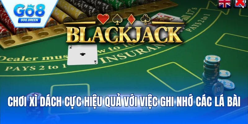 Chơi Xì dách cực hiệu quả với việc ghi nhớ các lá bài