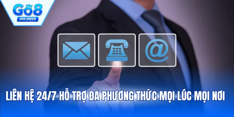 Liên hệ 24/7 hỗ trợ đa phương thức mọi lúc mọi nơi